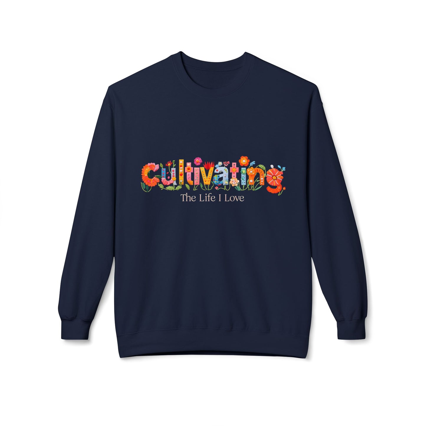 Crewneck Sweatshirt - Cultivating the Life I Love Inspirational Design