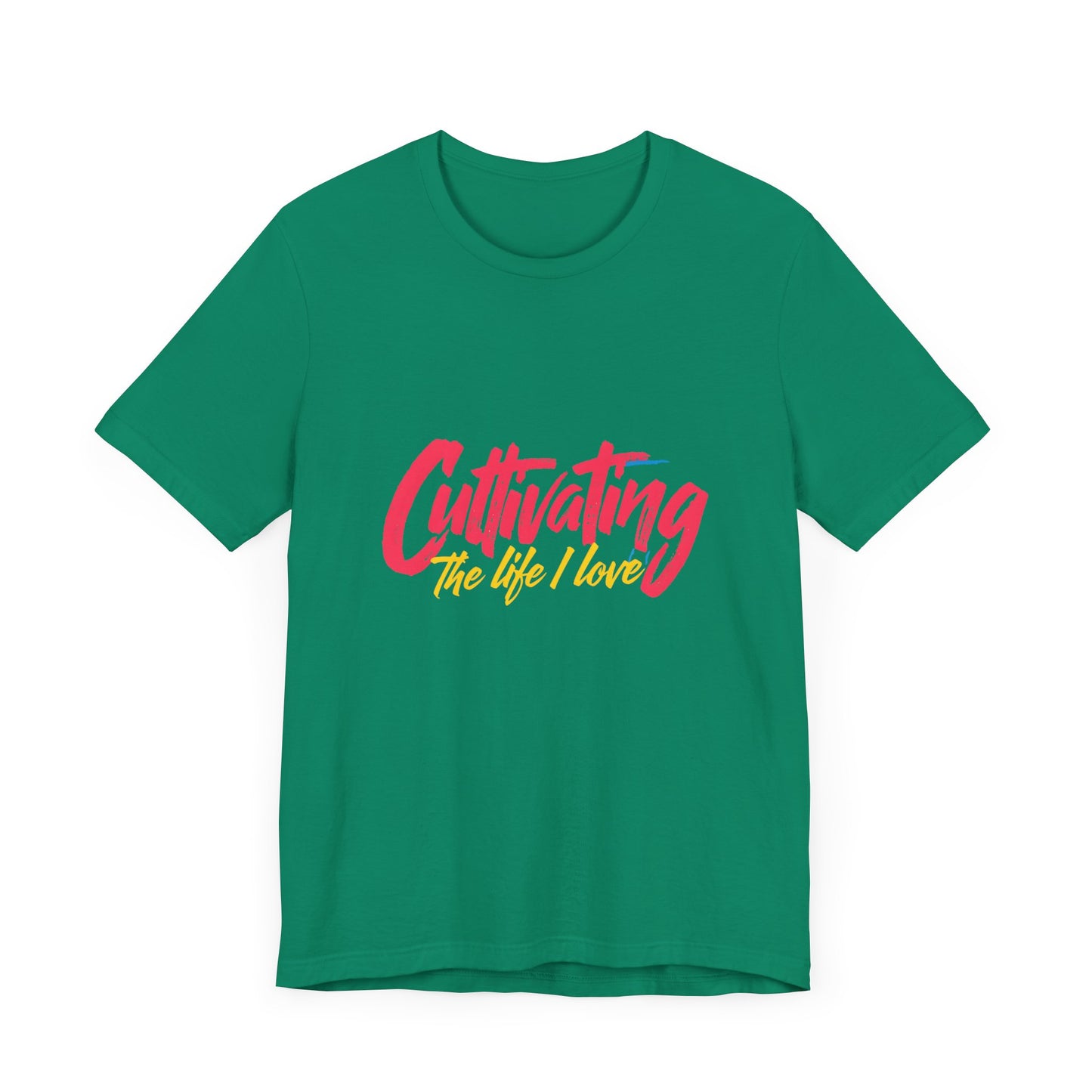 Unisex Tee Cultivating the Life I Love Inspirational Fun Font