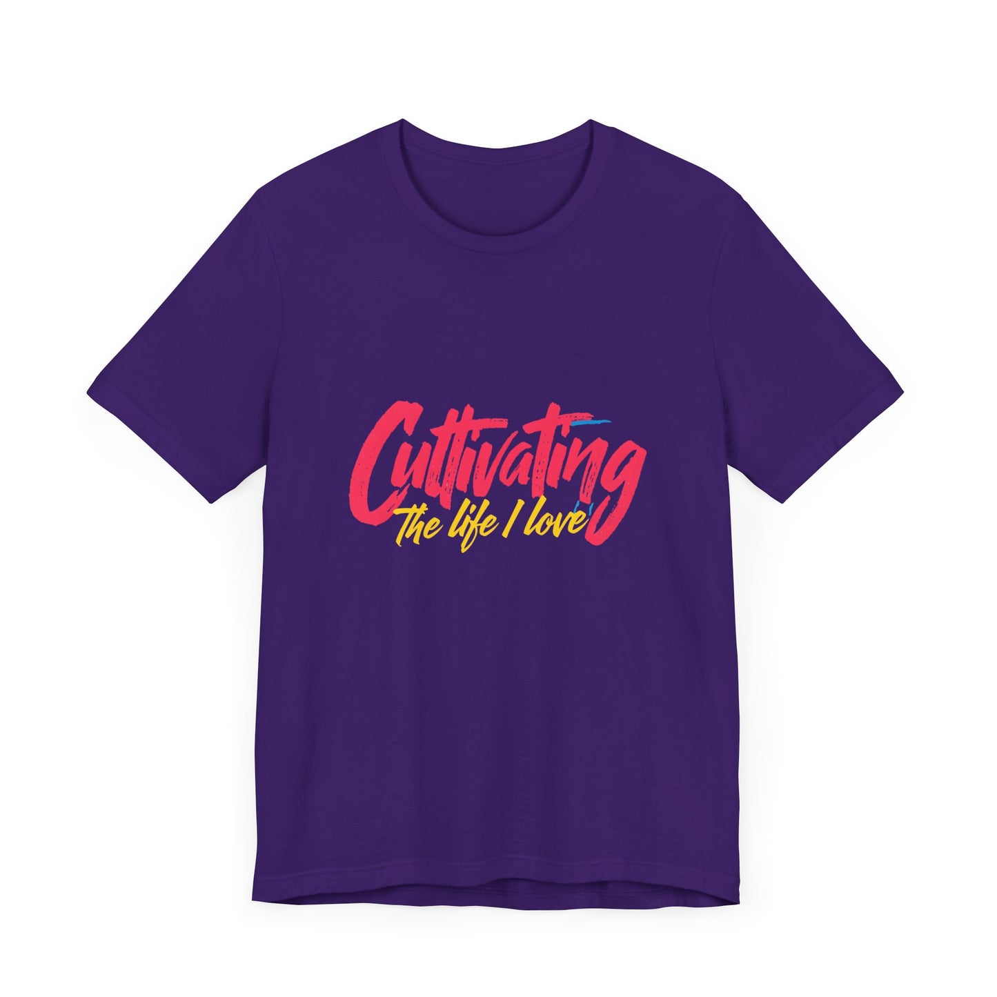 Unisex Tee Cultivating the Life I Love Inspirational Fun Font