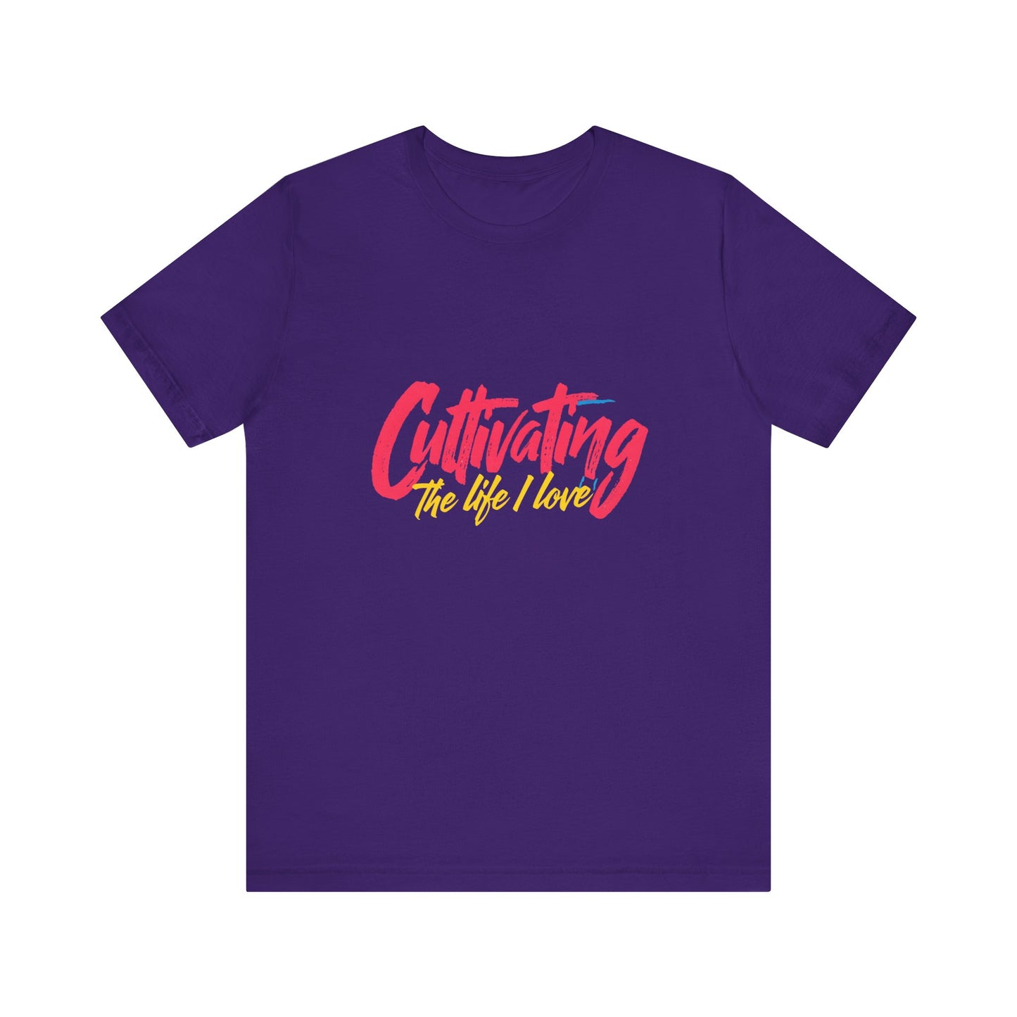 Unisex Tee Cultivating the Life I Love Inspirational Fun Font